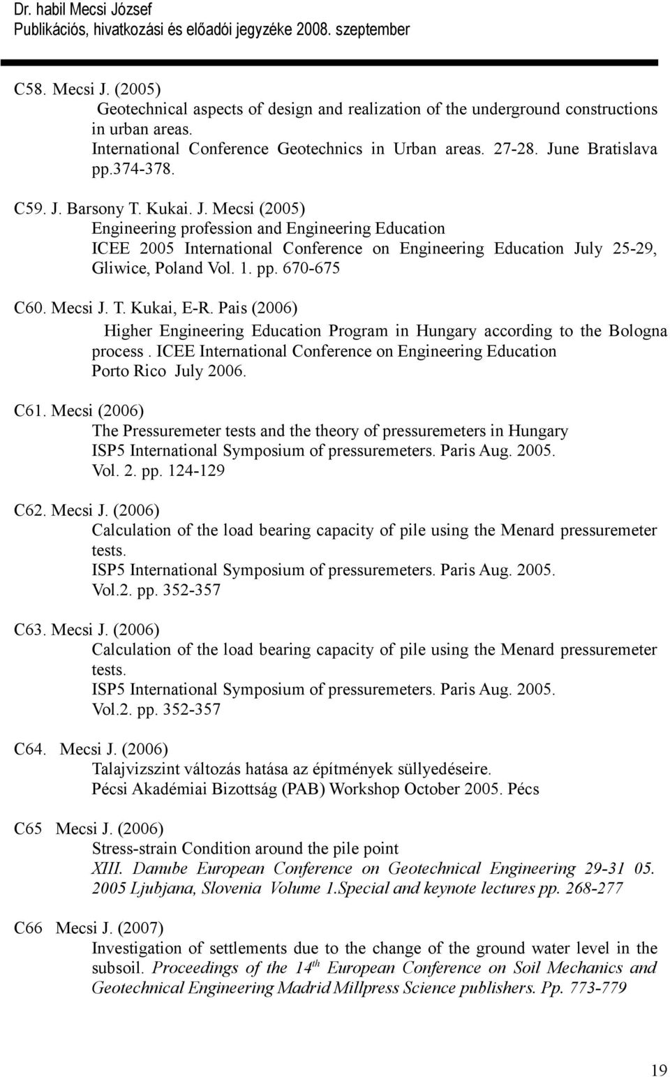 670-675 C60. Mecsi J. T. Kukai, E-R. Pais (2006) Higher Engineering Education Program in Hungary according to the Bologna process.