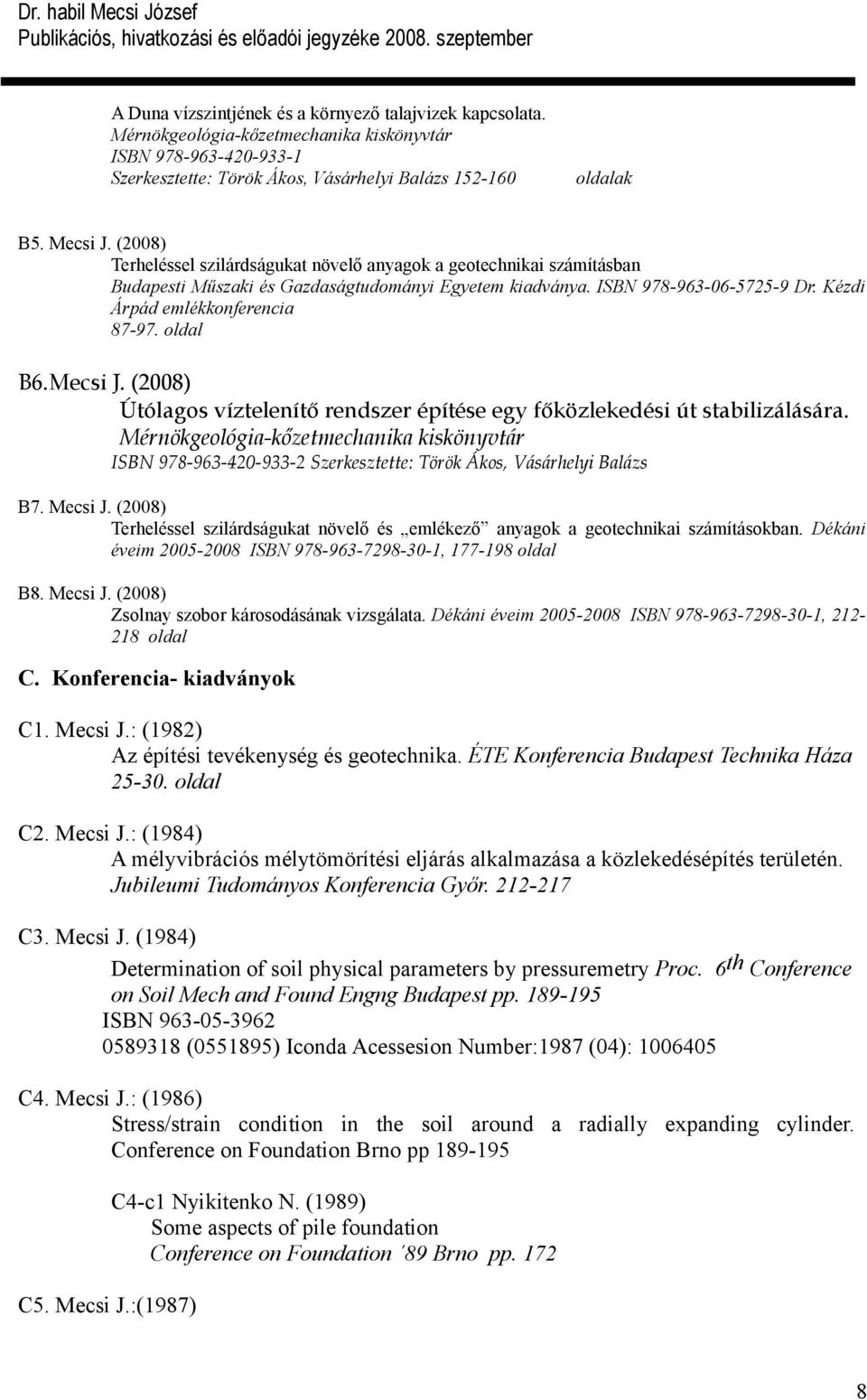 oldal B6.Mecsi J. (2008) Útólagos víztelenítő rendszer építése egy főközlekedési út stabilizálására.