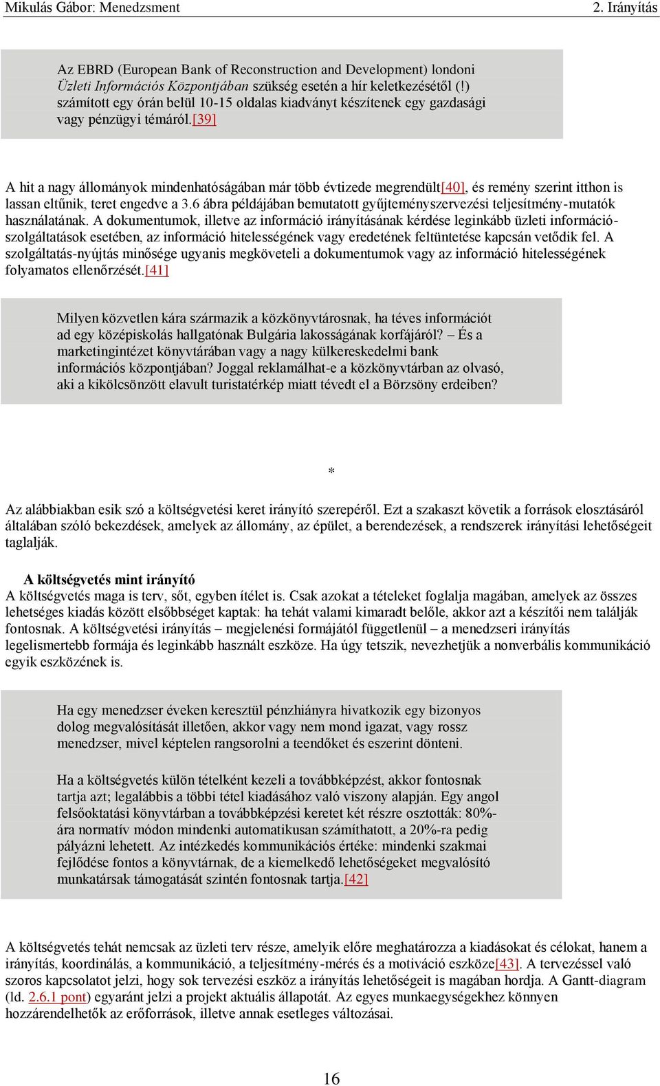 [39] A hit a nagy állományok mindenhatóságában már több évtizede megrendült[40], és remény szerint itthon is lassan eltűnik, teret engedve a 3.