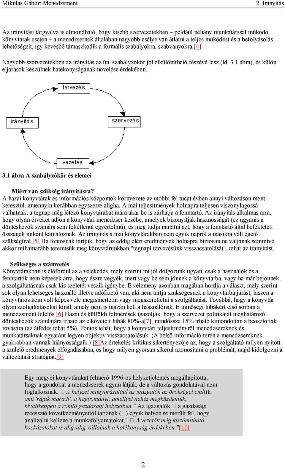 1 ábra), és külön eljárások készülnek hatékonyságának növelése érdekében. 3.1 ábra A szabályzókör és elemei Miért van szükség irányításra?