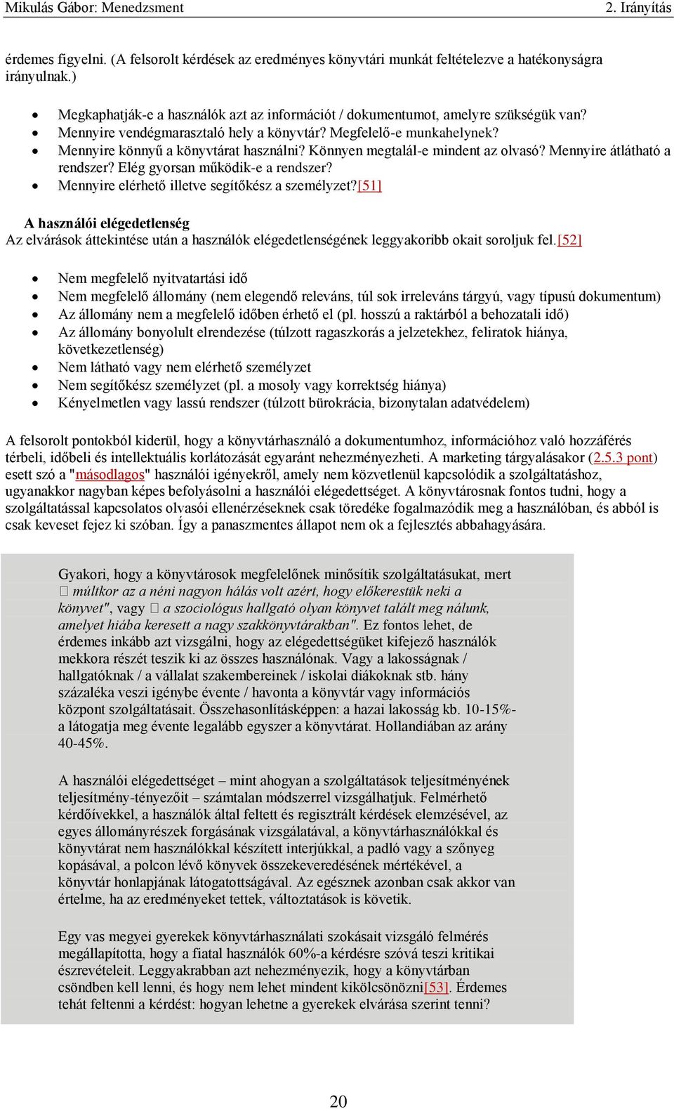 Elég gyorsan működik-e a rendszer? Mennyire elérhető illetve segítőkész a személyzet?