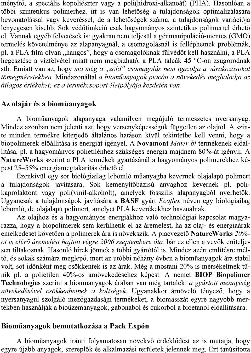 Sok védőfunkció csak hagyományos szintetikus polimerrel érhető el.