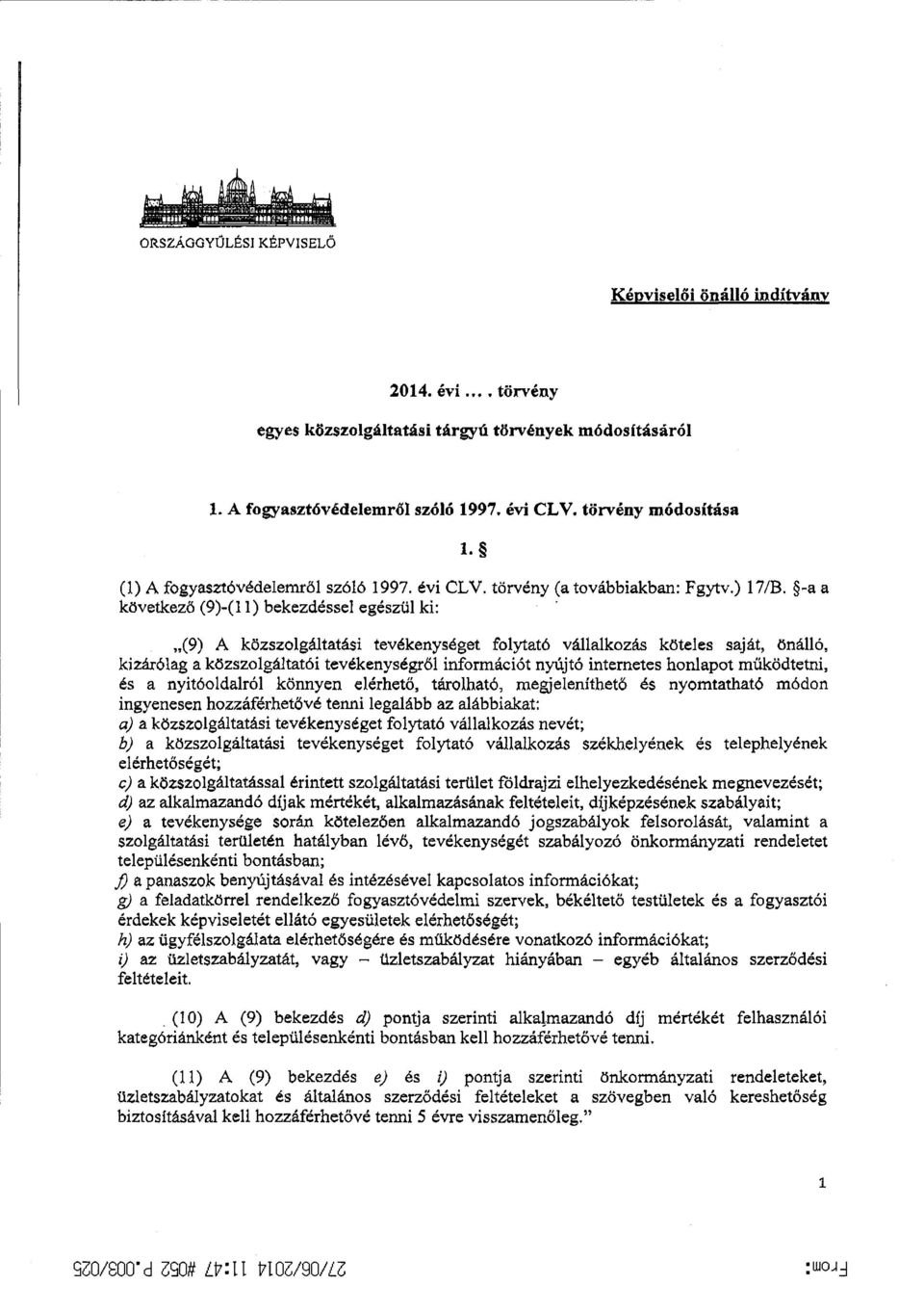 -а а következő (9)-(11) bekezdéssel egészül ki : (9) А közszolgáltatási tevékenységet folytató vállalkozás köteles saját, önálló, lciz агбlag а ktlzszolgáltatöi tevékenységrom információt nyújtó