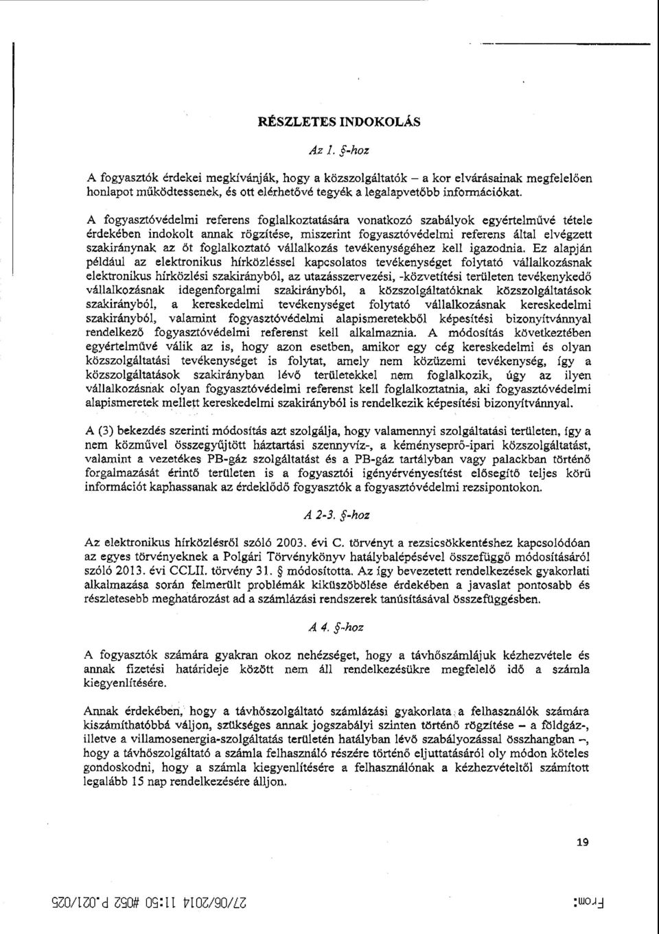 А fogyasztóvédelmi referens foglalkoztatására vonatkozó szabályok egy ёrtelm űvé tétele érdekében indokolt annak xögzítése, misгегint fogyasztóvédelrк~zi ге егеns áltаl elvégzett szaki г лупаk az 8t