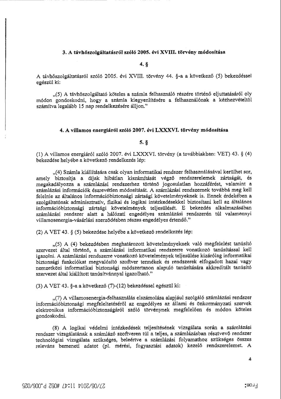 а kézhezvételtbl számítva legalább 15 пар rendelkezésére álljon. 4. А villamos energiáról sz б 16 2007. évi LXXXVI. törvény módosítás а 5. (1) А villamos energiáról szóló 2007. évi LXXXVI. törvény (а toуаьь lаlcьап ^ УЕТ) 43.