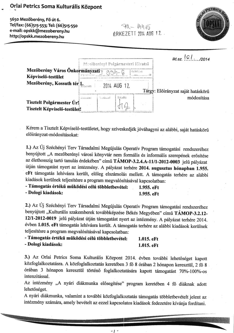 . Tisztelt Polgarmester Ur Tárg3r: Előirányzat Saját hatáskörű módosítása Tisztelt Kepvise1o_testuie Kérem a Tisztelt Képviselő-testületet, hogy szíveskedjék jóváhagyni az alábbi, saját hatáskörű