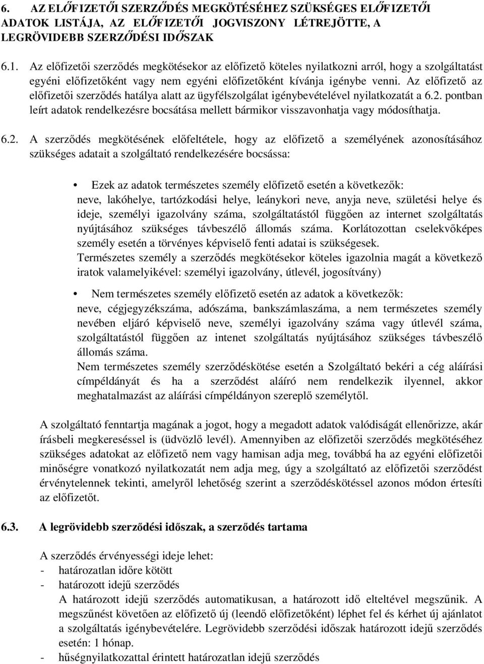 Az el fizet az el fizet i szerz dés hatálya alatt az ügyfélszolgálat igénybevételével nyilatkozatát a 6.2.