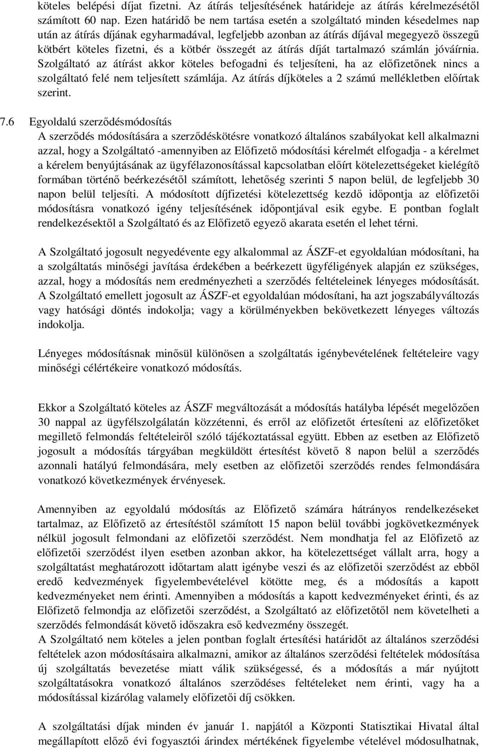 összegét az átírás díját tartalmazó számlán jóváírnia. Szolgáltató az átírást akkor köteles befogadni és teljesíteni, ha az el fizet nek nincs a szolgáltató felé nem teljesített számlája.