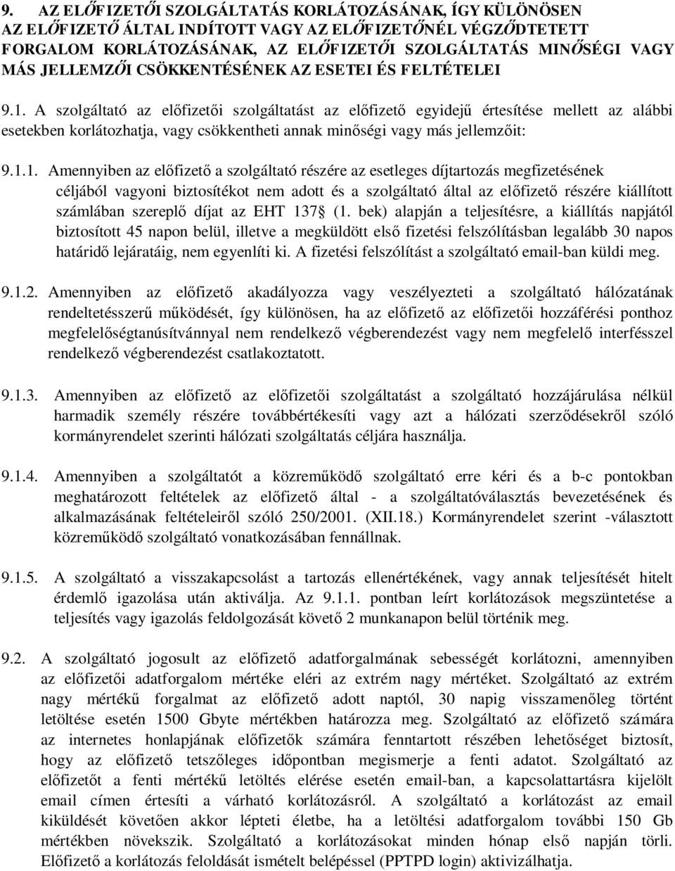 A szolgáltató az el fizet i szolgáltatást az el fizet egyidej értesítése mellett az alábbi esetekben korlátozhatja, vagy csökkentheti annak min ségi vagy más jellemz it: 9.1.