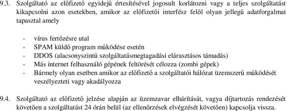 felhasználó gépének feltörését célozza (zombi gépek) - Bármely olyan esetben amikor az el fizet a szolgáltatói hálózat üzemszer m ködését veszélyezteti vagy akadályozza 9.4.