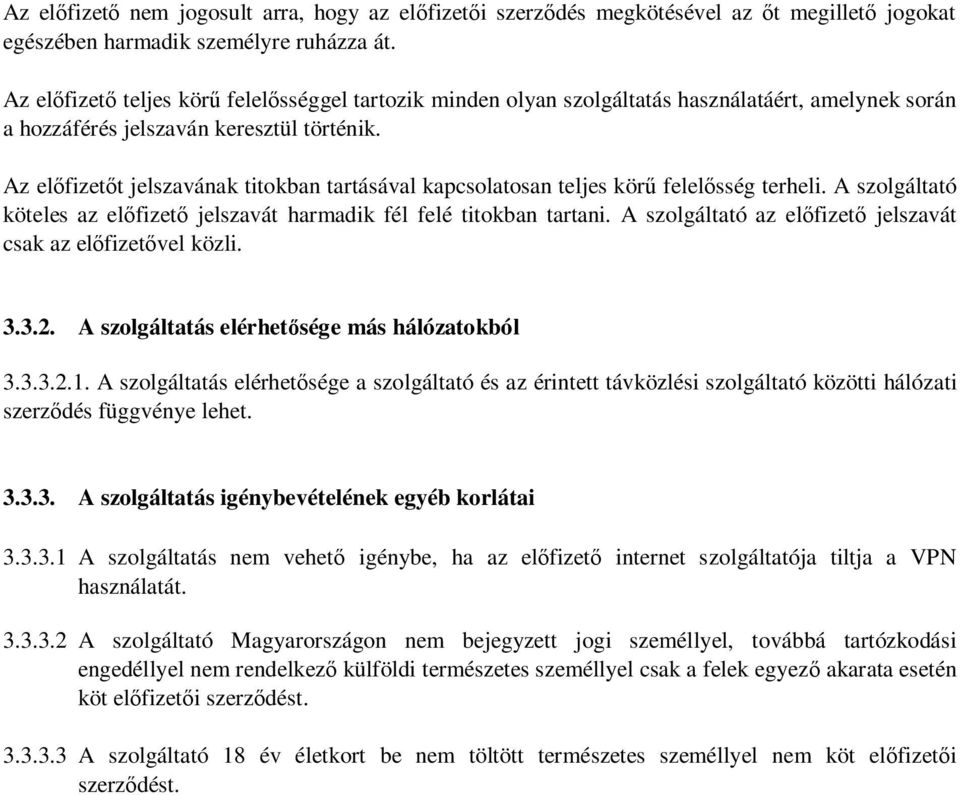 Az el fizet t jelszavának titokban tartásával kapcsolatosan teljes kör felel sség terheli. A szolgáltató köteles az el fizet jelszavát harmadik fél felé titokban tartani.