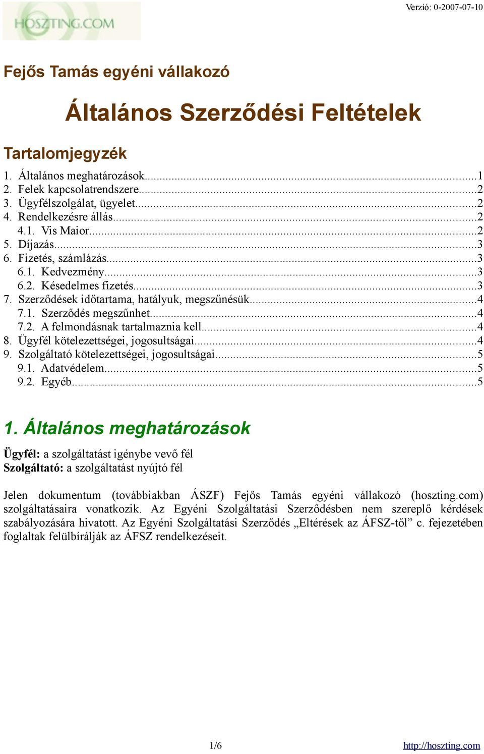 ..4 7.2. A felmondásnak tartalmaznia kell...4 8. Ügyfél kötelezettségei, jogosultságai...4 9. Szolgáltató kötelezettségei, jogosultságai...5 9.1. Adatvédelem...5 9.2. Egyéb...5 1.