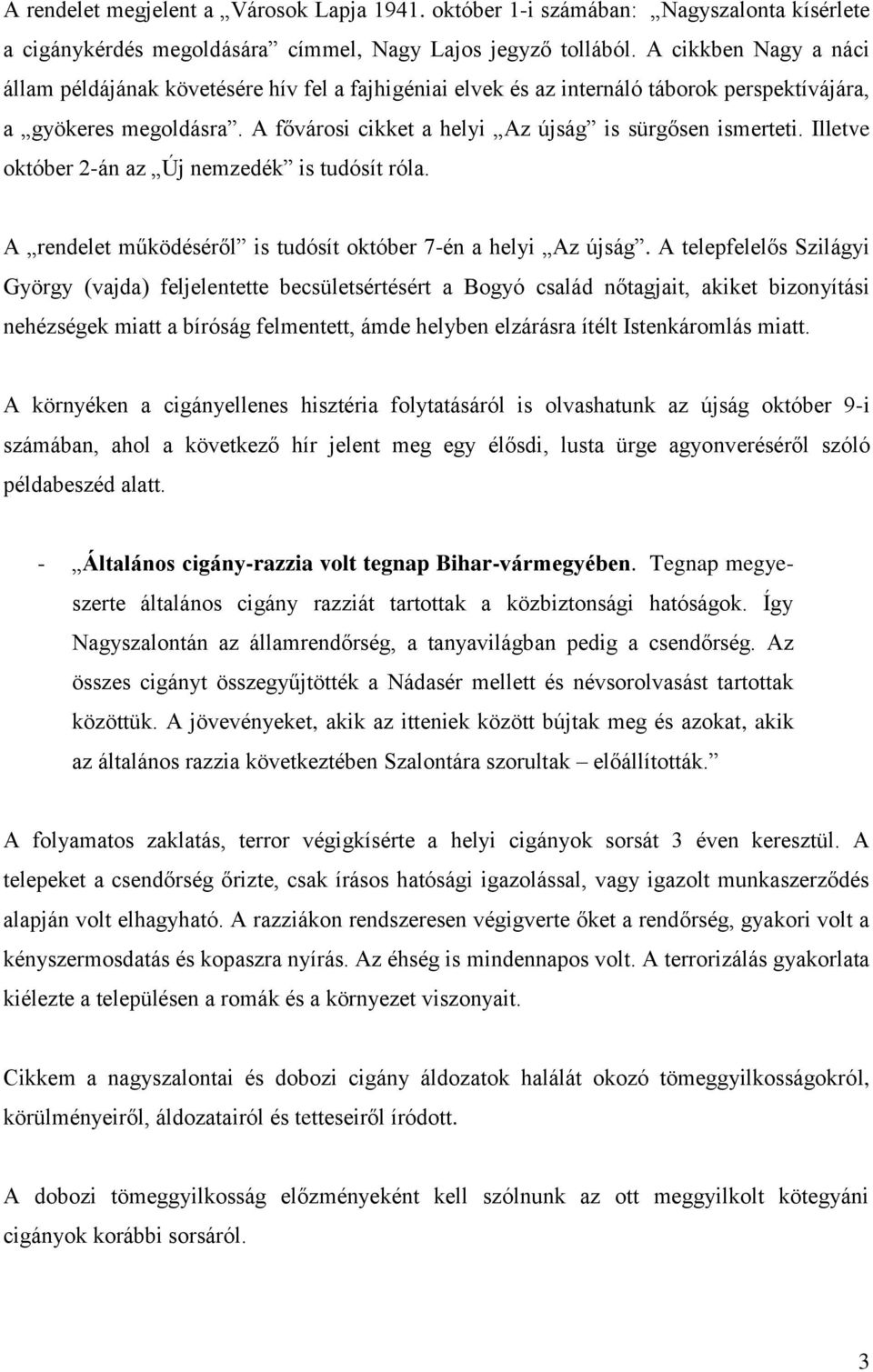 Illetve október 2-án az Új nemzedék is tudósít róla. A rendelet működéséről is tudósít október 7-én a helyi Az újság.