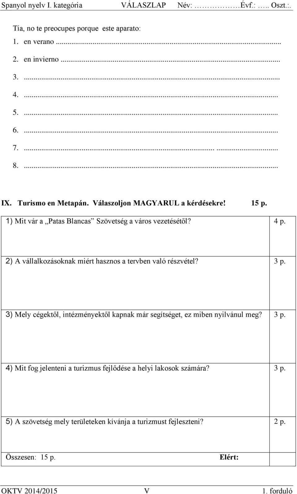 2) A vállalkozásoknak miért hasznos a tervben való részvétel? 3 p. 3) Mely cégektől, intézményektől kapnak már segítséget, ez miben nyilvánul meg?