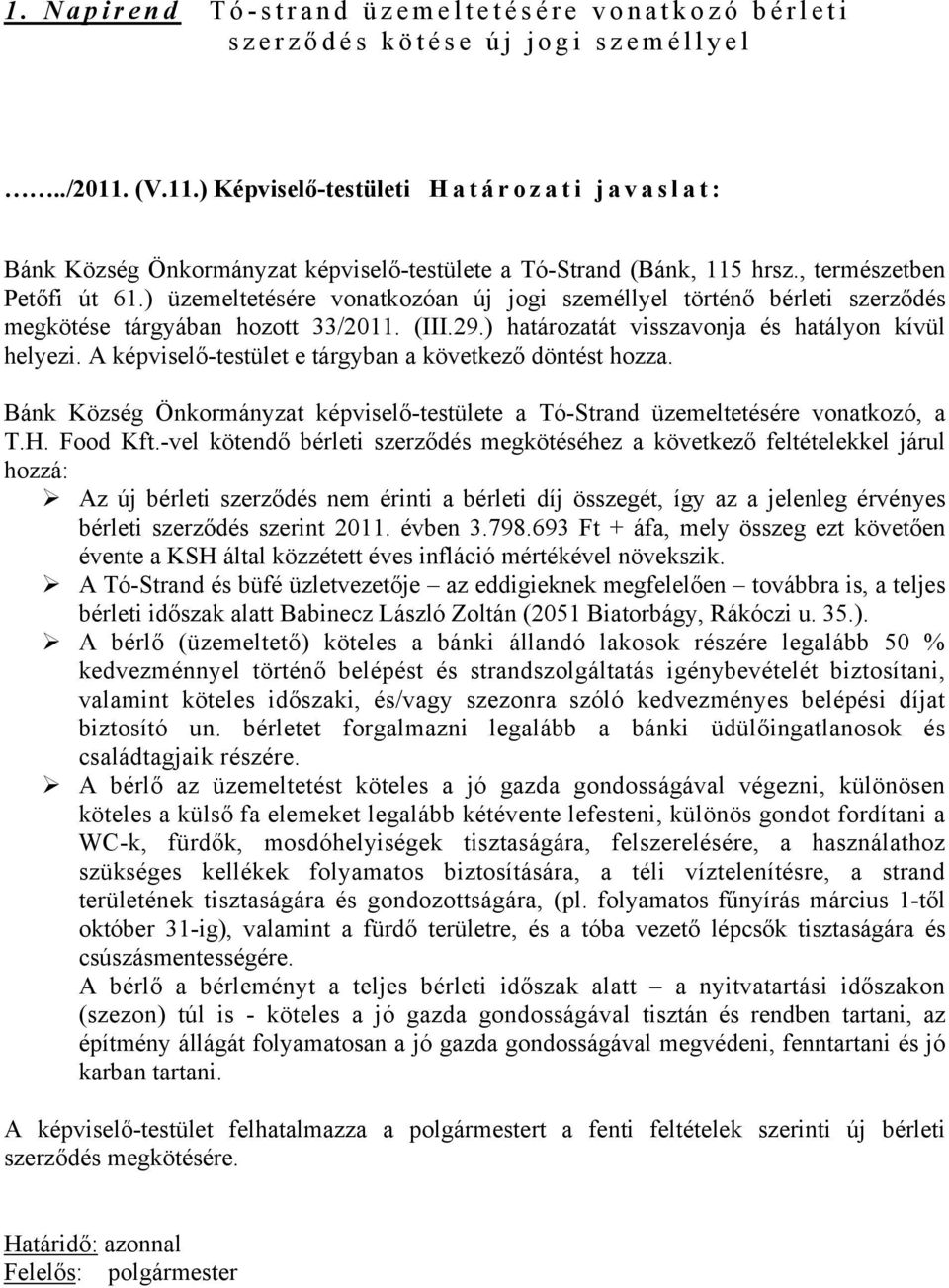 ) üzemeltetésére vonatkozóan új jogi személlyel történő bérleti szerződés megkötése tárgyában hozott 33/2011. (III.29.) határozatát visszavonja és hatályon kívül helyezi.