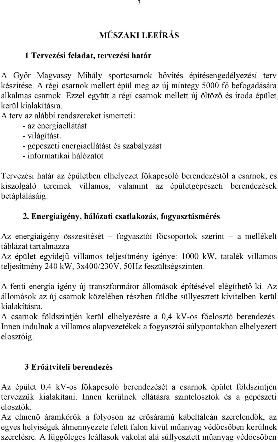 A terv az alábbi rendszereket ismerteti: - az energiaellátást - világítást.