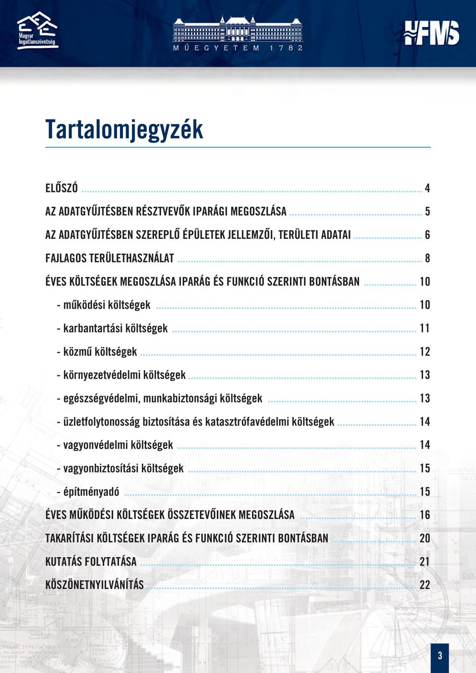 .. 13 - egészségvédelmi, munkabiztonsági költségek... 13 - üzletfolytonosság biztosítása és katasztrófavédelmi költségek... 14 - vagyonvédelmi költségek... 14 - vagyonbiztosítási költségek.