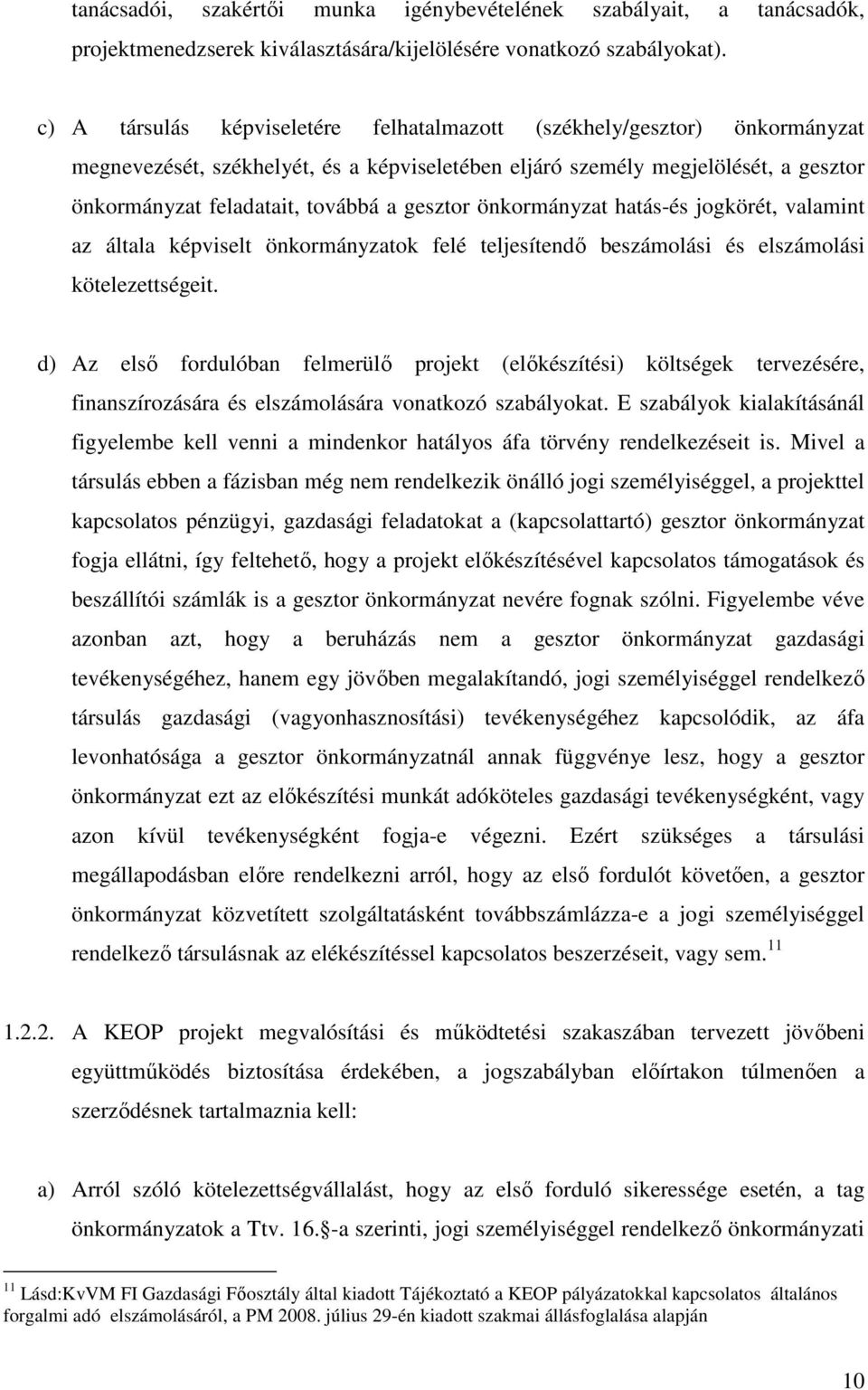 gesztor önkormányzat hatás-és jogkörét, valamint az általa képviselt önkormányzatok felé teljesítendı beszámolási és elszámolási kötelezettségeit.