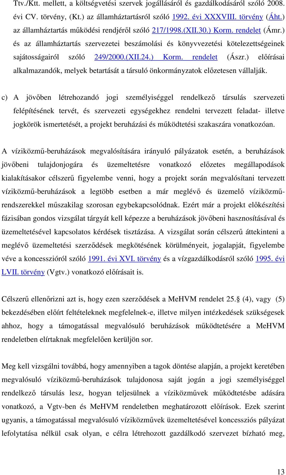 (XII.24.) Korm. rendelet (Ászr.) elıírásai alkalmazandók, melyek betartását a társuló önkormányzatok elızetesen vállalják.