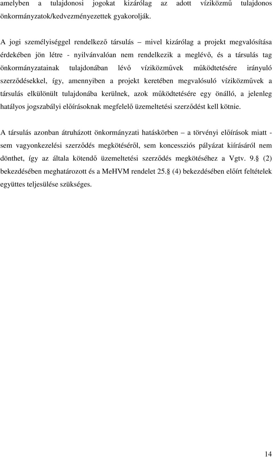 víziközmővek mőködtetésére irányuló szerzıdésekkel, így, amennyiben a projekt keretében megvalósuló víziközmővek a társulás elkülönült tulajdonába kerülnek, azok mőködtetésére egy önálló, a jelenleg