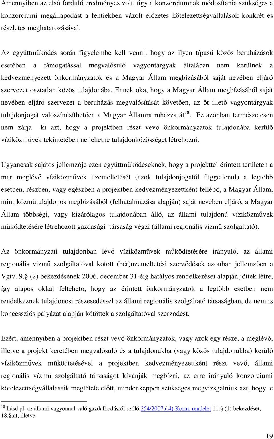 Az együttmőködés során figyelembe kell venni, hogy az ilyen típusú közös beruházások esetében a támogatással megvalósuló vagyontárgyak általában nem kerülnek a kedvezményezett önkormányzatok és a