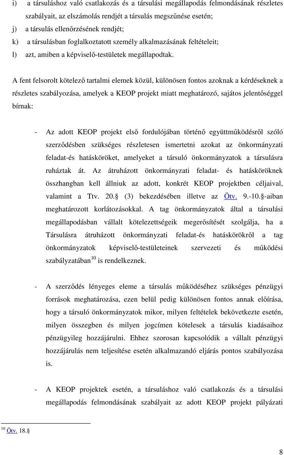 A fent felsorolt kötelezı tartalmi elemek közül, különösen fontos azoknak a kérdéseknek a részletes szabályozása, amelyek a KEOP projekt miatt meghatározó, sajátos jelentıséggel bírnak: - Az adott