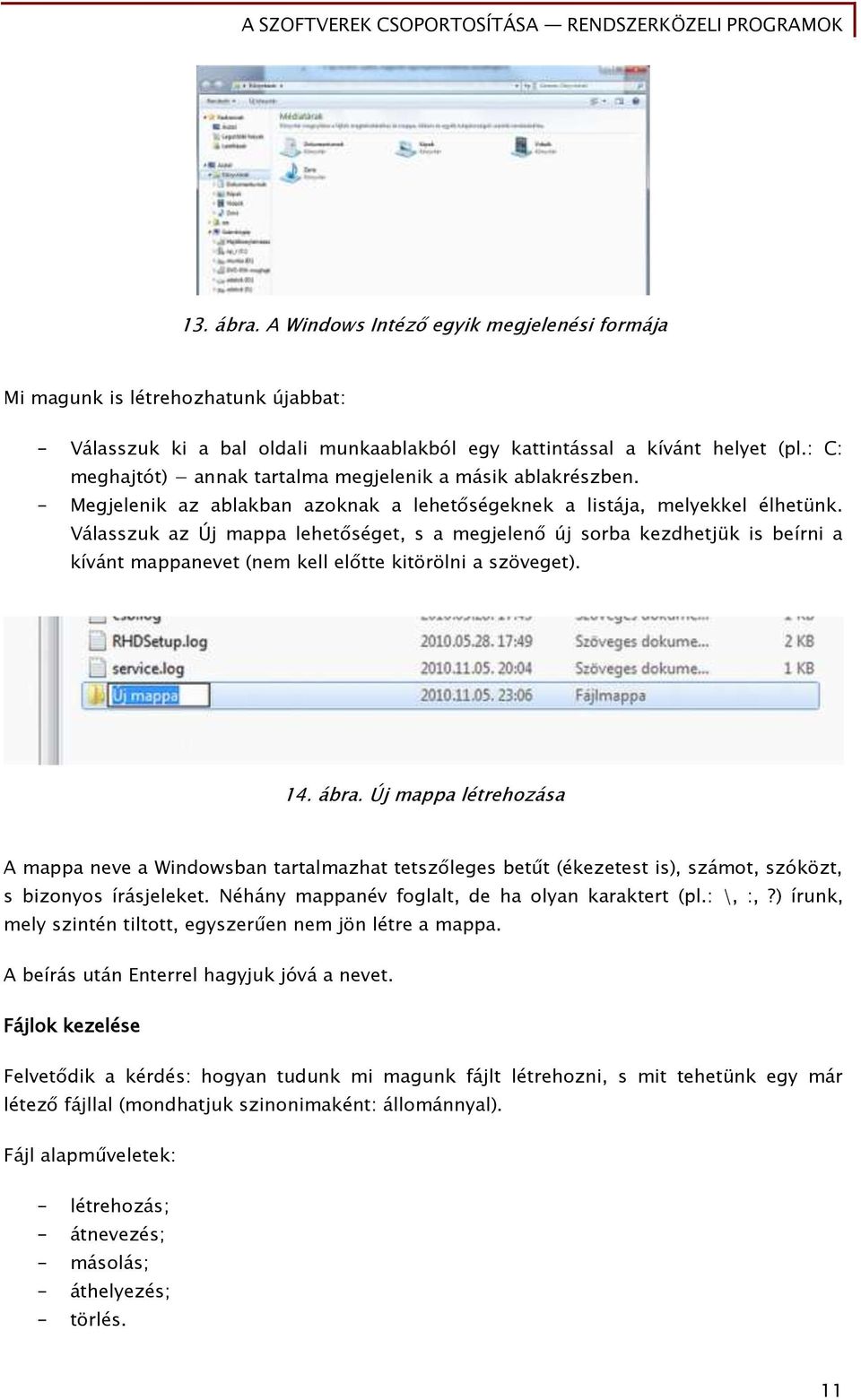 Válasszuk az Új mappa lehetőséget, s a megjelenő új sorba kezdhetjük is beírni a kívánt mappanevet (nem kell előtte kitörölni a szöveget). 14. ábra.