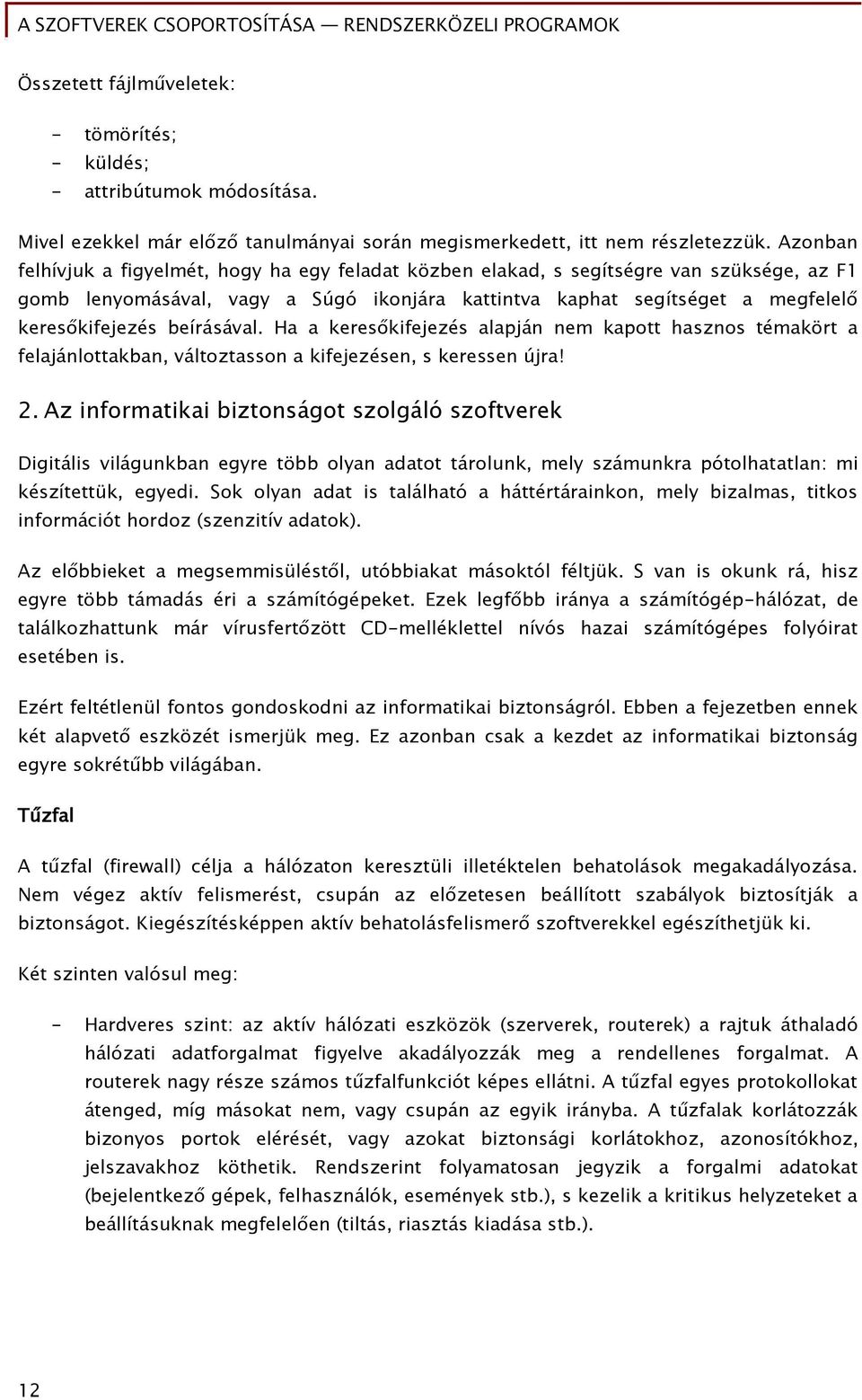 beírásával. Ha a keresőkifejezés alapján nem kapott hasznos témakört a felajánlottakban, változtasson a kifejezésen, s keressen újra! 2.