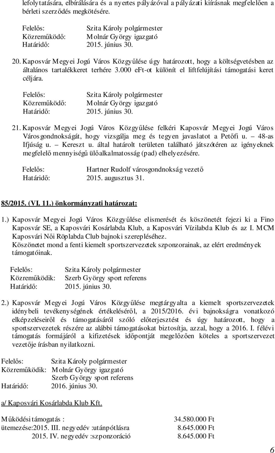 Kaposvár Megyei Jogú Város Közgyűlése felkéri Kaposvár Megyei Jogú Város Városgondnokságát, hogy vizsgálja meg és tegyen javaslatot a Petőfi u. 48-as Ifjúság u. Kereszt u.