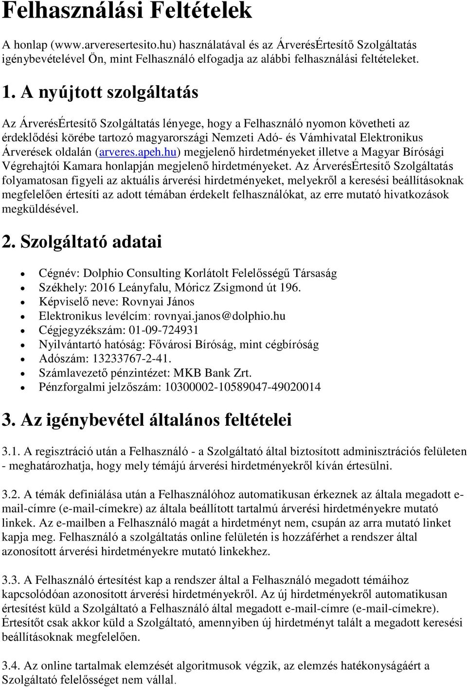 oldalán (arveres.apeh.hu) megjelenő hirdetményeket illetve a Magyar Bírósági Végrehajtói Kamara honlapján megjelenő hirdetményeket.