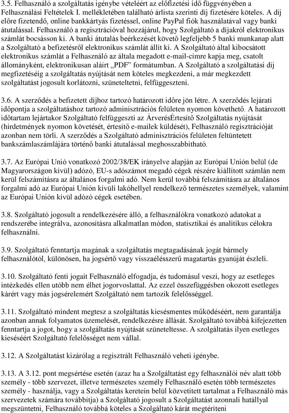 Felhasználó a regisztrációval hozzájárul, hogy Szolgáltató a díjakról elektronikus számlát bocsásson ki.