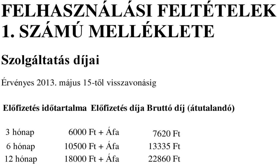 május 15-től visszavonásig Előfizetés időtartalma Előfizetés díja