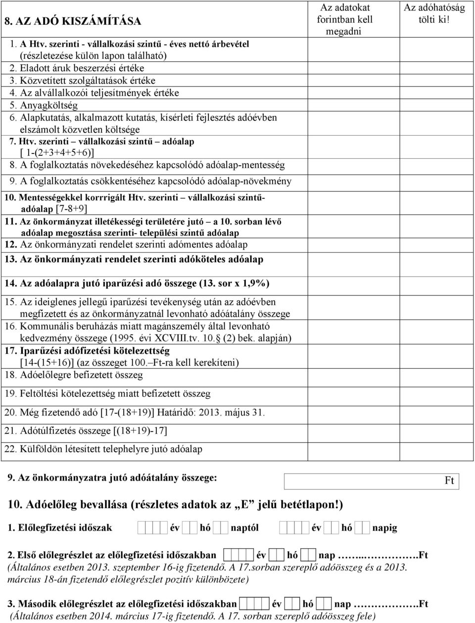 szerinti vállalkozási szintű adóalap [ 1-(2+3+4+5+6)] 8. A foglalkoztatás növekedéséhez kapcsolódó adóalap-mentesség 9. A foglalkoztatás csökkentéséhez kapcsolódó adóalap-növekmény 10.