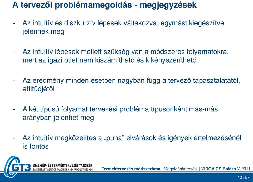 Az eredmény minden esetben nagyban függ a tervező tapasztalatától, attitűdjétől - A két típusú folyamat tervezési probléma