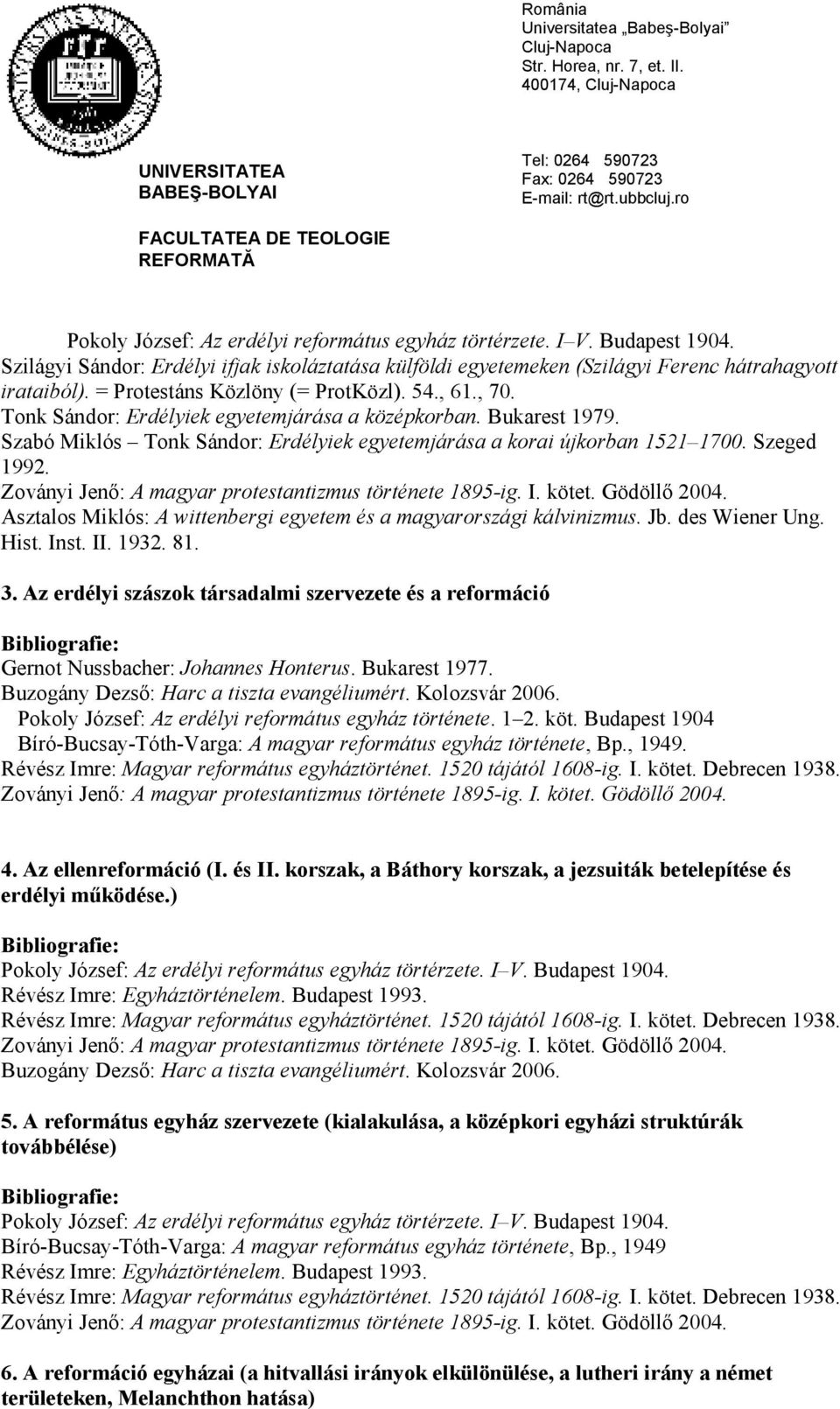 Szeged 1992. Asztalos Miklós: A wittenbergi egyetem és a magyarországi kálvinizmus. Jb. des Wiener Ung. Hist. Inst. II. 1932. 81. 3.