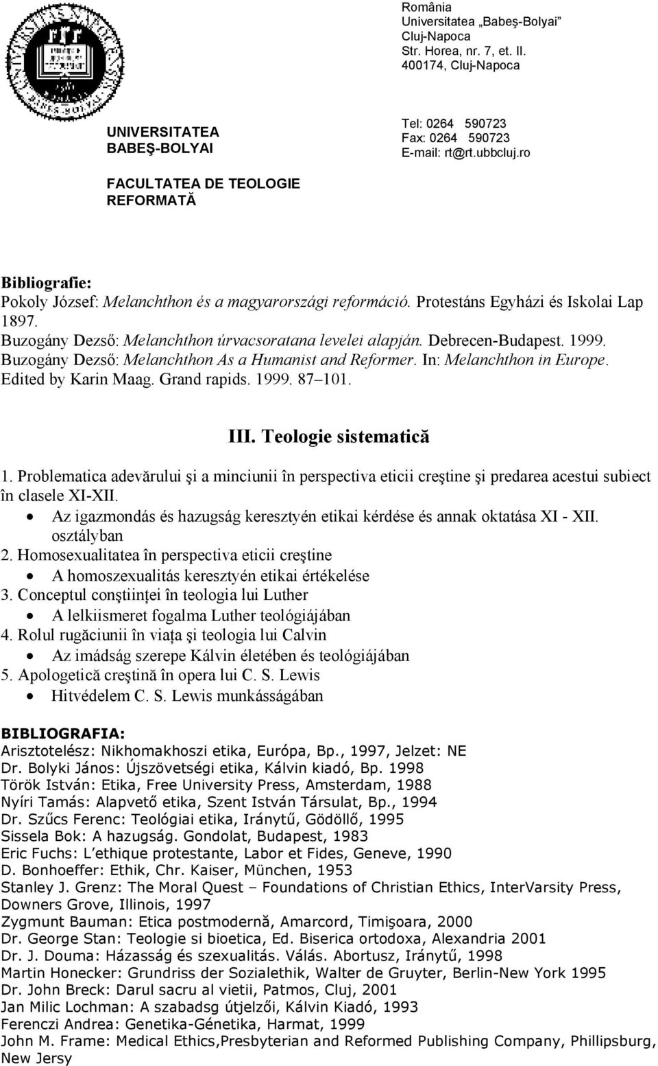 Problematica adevărului şi a minciunii în perspectiva eticii creştine şi predarea acestui subiect în clasele XI-XII. Az igazmondás és hazugság keresztyén etikai kérdése és annak oktatása XI - XII.