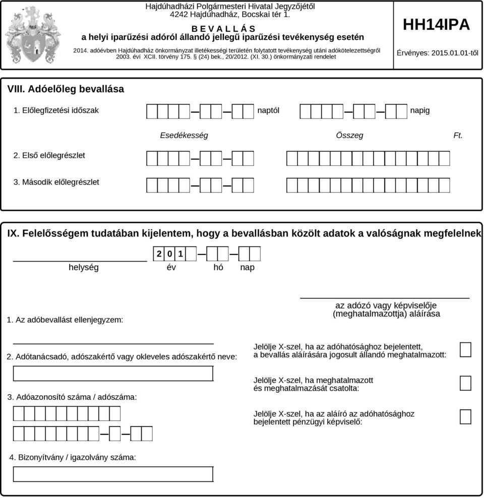 ) önkormányzati rendelet Érvényes: 2015.01.01-től VIII. Adóelőleg bevallása 1. Előlegfizetési időszak naptól napig Esedékesség Összeg Ft. 2. Első előlegrészlet 3. Második előlegrészlet IX.