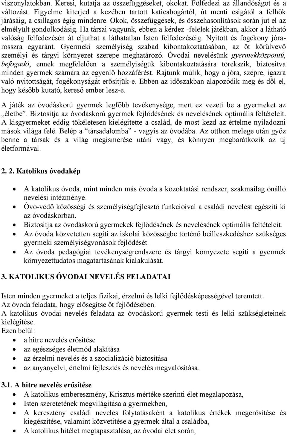 Ha társai vagyunk, ebben a kérdez -felelek játékban, akkor a látható valóság felfedezésén át eljuthat a láthatatlan Isten felfedezéséig. Nyitott és fogékony jórarosszra egyaránt.