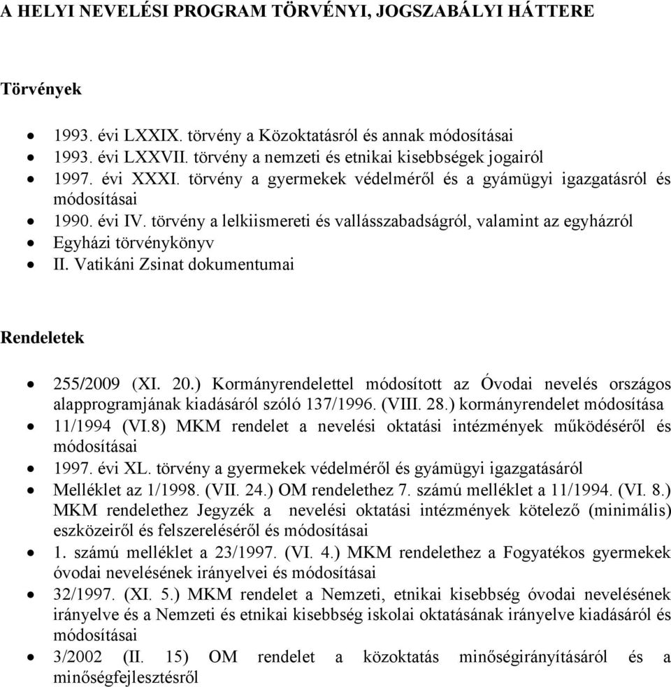 Vatikáni Zsinat dokumentumai Rendeletek 255/2009 (XI. 20.) Kormányrendelettel módosított az Óvodai nevelés országos alapprogramjának kiadásáról szóló 137/1996. (VIII. 28.