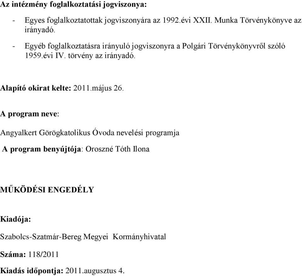 törvény az irányadó. Alapító okirat kelte: 2011.május 26.