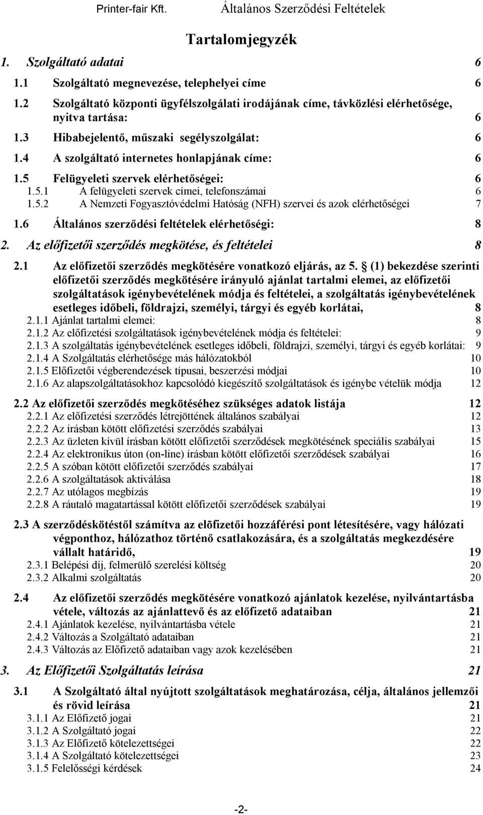 6 Általános szerződési feltételek elérhetőségi: 8 2. Az előfizetői szerződés megkötése, és feltételei 8 2.1 Az előfizetői szerződés megkötésére vonatkozó eljárás, az 5.