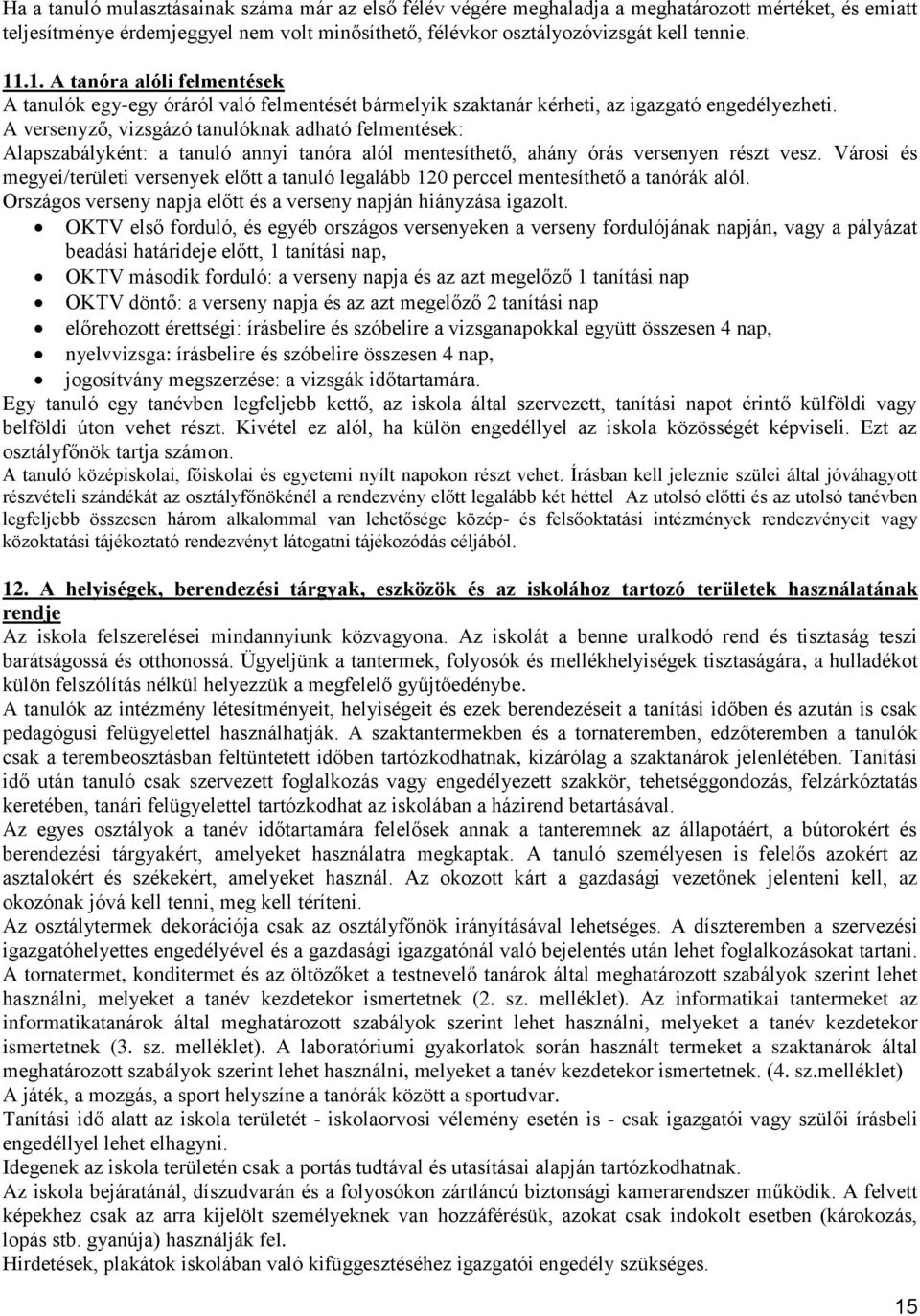 A versenyző, vizsgázó tanulóknak adható felmentések: Alapszabályként: a tanuló annyi tanóra alól mentesíthető, ahány órás versenyen részt vesz.