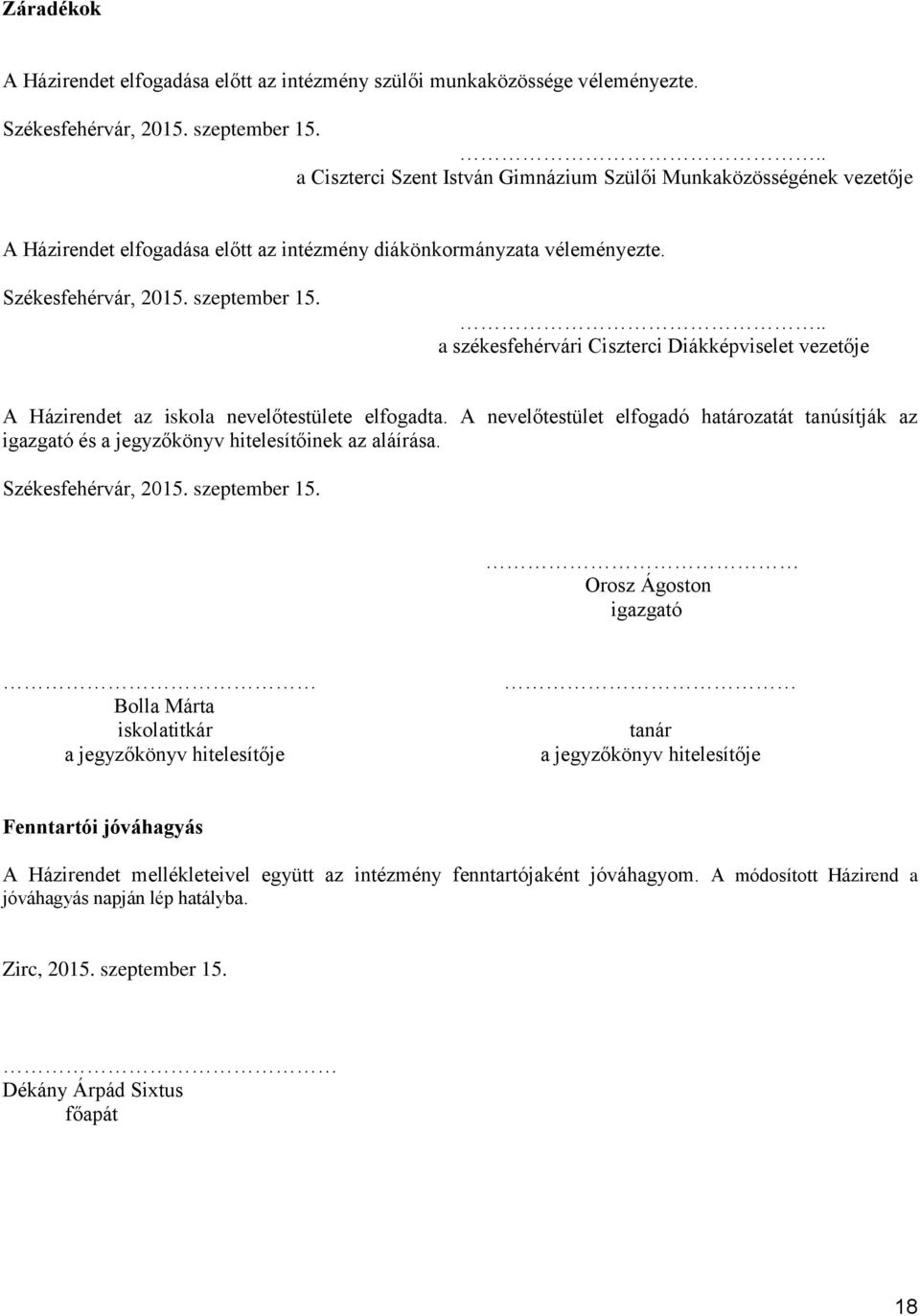 .. a székesfehérvári Ciszterci Diákképviselet vezetője A Házirendet az iskola nevelőtestülete elfogadta.