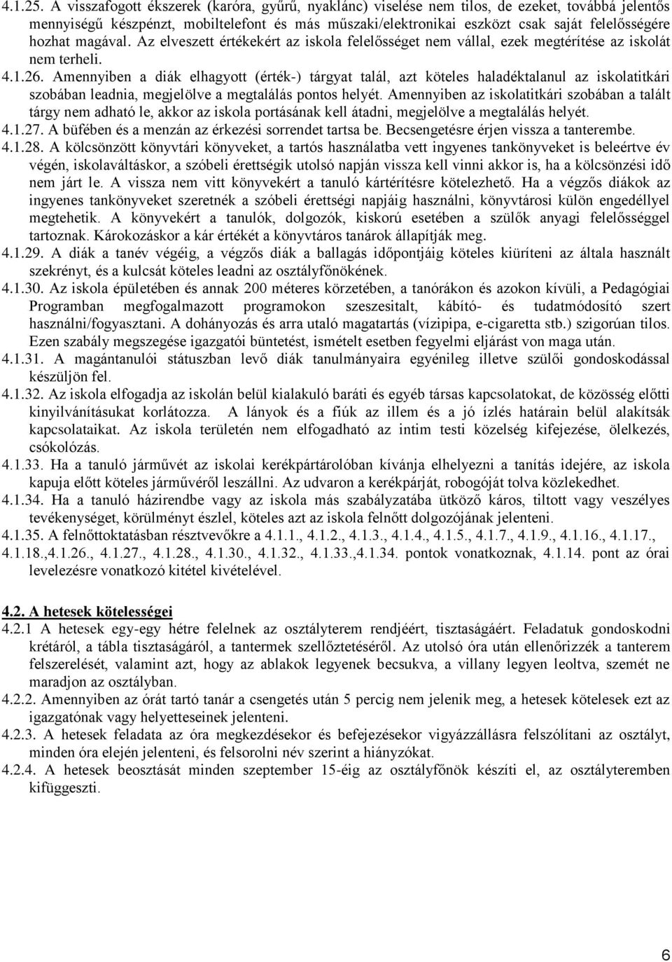 hozhat magával. Az elveszett értékekért az iskola felelősséget nem vállal, ezek megtérítése az iskolát nem terheli. 4.1.26.