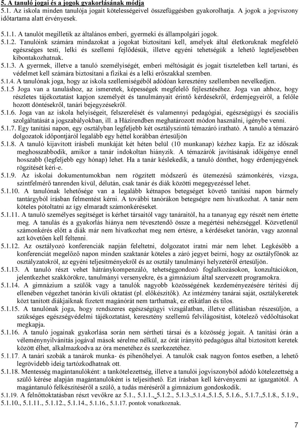 Tanulóink számára mindazokat a jogokat biztosítani kell, amelyek által életkoruknak megfelelő egészséges testi, lelki és szellemi fejlődésük, illetve egyéni tehetségük a lehető legteljesebben