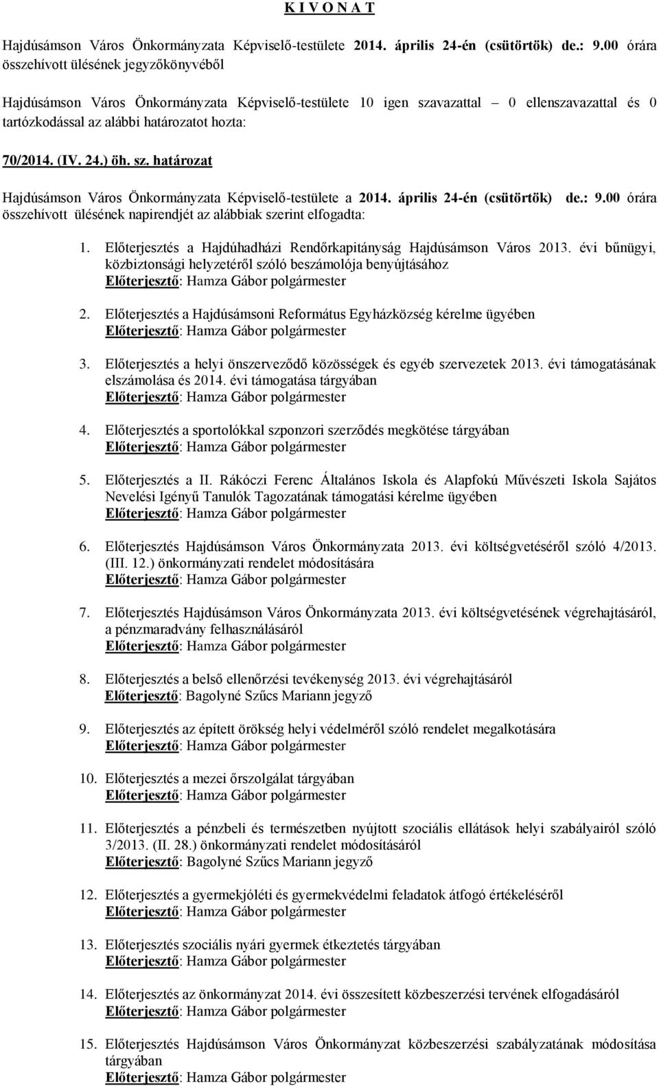 Előterjesztés a Hajdúhadházi Rendőrkapitányság Hajdúsámson Város 2013. évi bűnügyi, közbiztonsági helyzetéről szóló beszámolója benyújtásához Előterjesztő: Hamza Gábor 2.