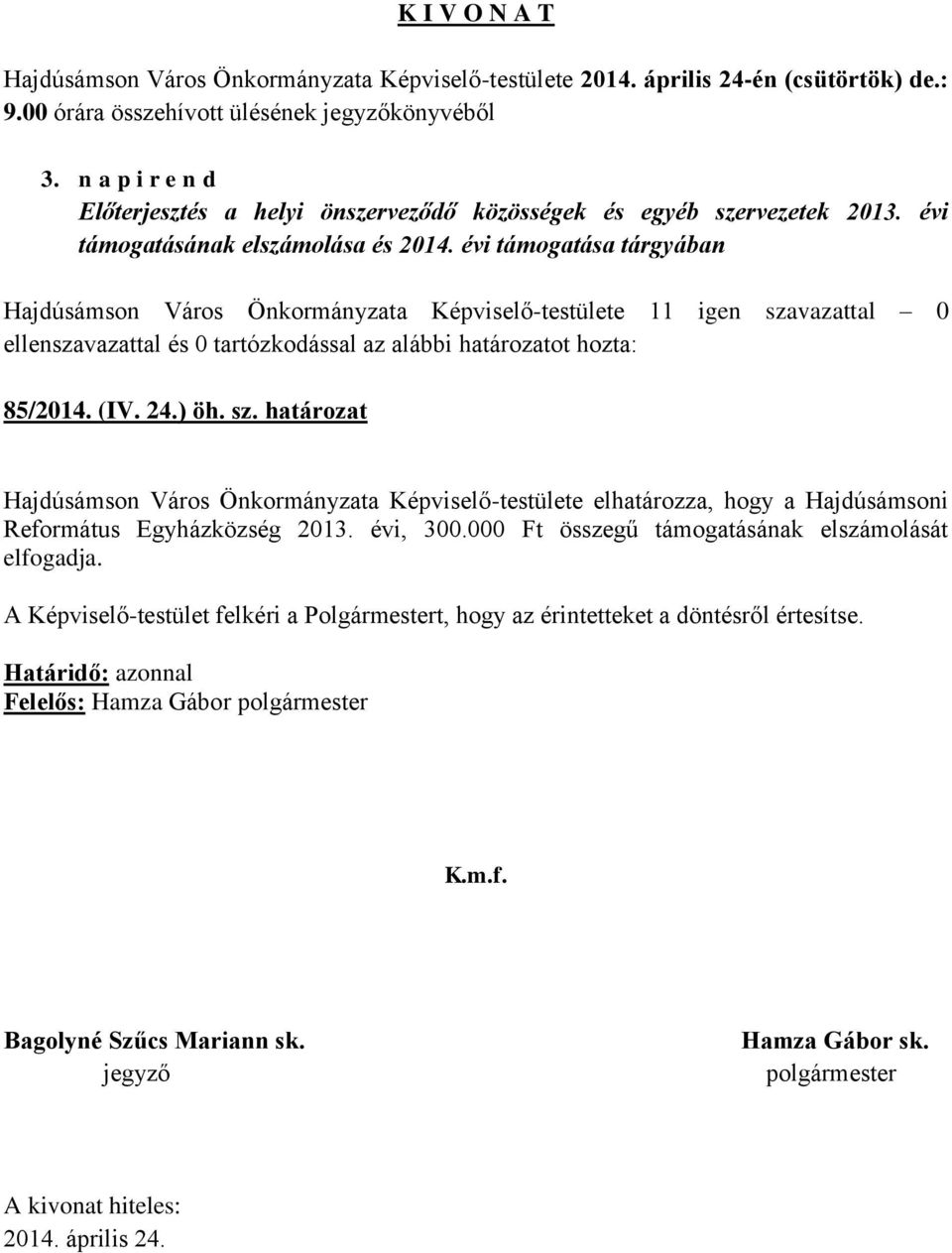 határozat Hajdúsámson Város Önkormányzata Képviselő-testülete elhatározza, hogy a Hajdúsámsoni Református Egyházközség 2013. évi, 300.