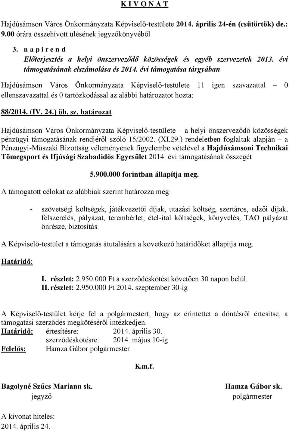 29.) rendeletben foglaltak alapján a Pénzügyi-Műszaki Bizottság véleményének figyelembe vételével a Hajdúsámsoni Technikai Tömegsport és Ifjúsági Szabadidős Egyesület 2014.