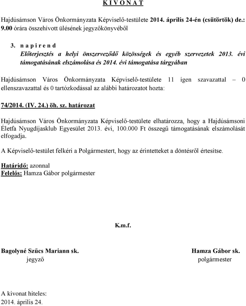 határozat Hajdúsámson Város Önkormányzata Képviselő-testülete elhatározza, hogy a Hajdúsámsoni Életfa Nyugdíjasklub Egyesület 2013.