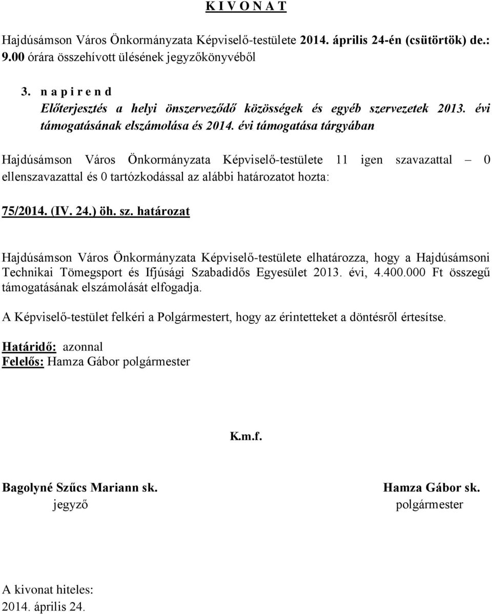 határozat Hajdúsámson Város Önkormányzata Képviselő-testülete elhatározza, hogy a Hajdúsámsoni Technikai Tömegsport és Ifjúsági Szabadidős